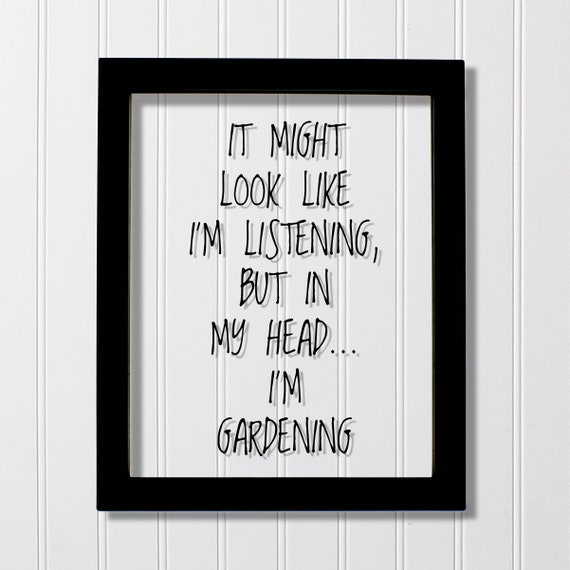 It Might Look Like Im Listening But In My Gardening Quote Gift For Gardener Green Thumb Plants Landscape Nursery Funny