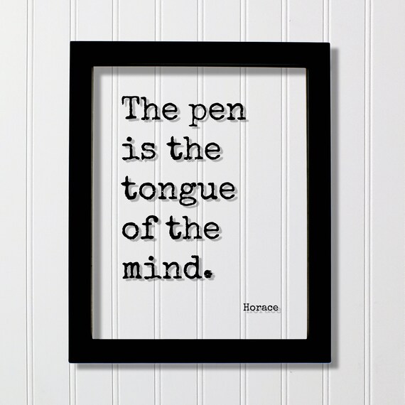 The Pen Is the Tongue of the Mind Horace Writer Quote Poster