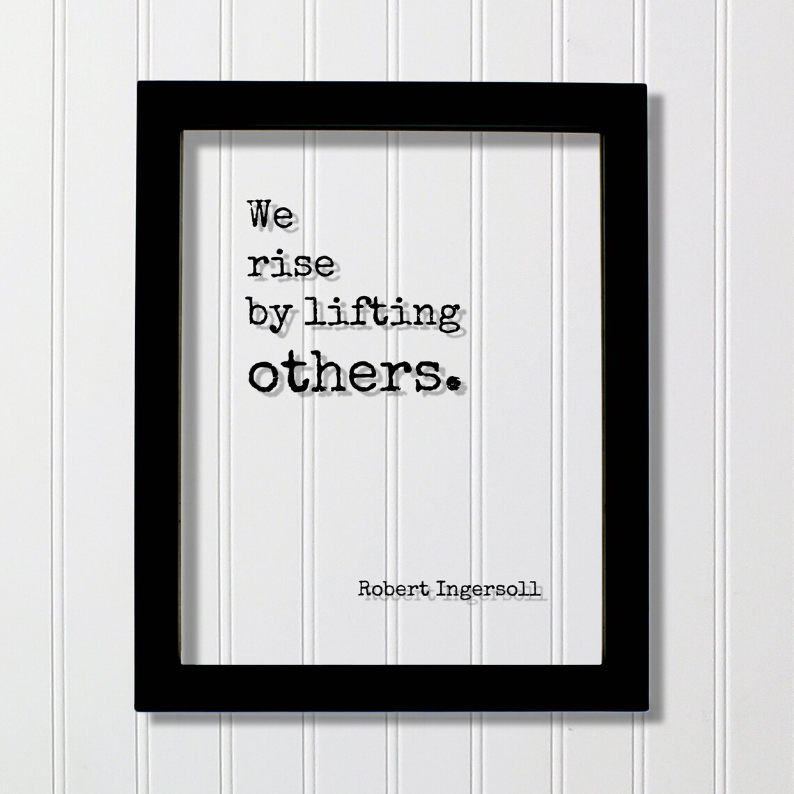 Robert Ingersoll We Rise By Lifting Others Quote