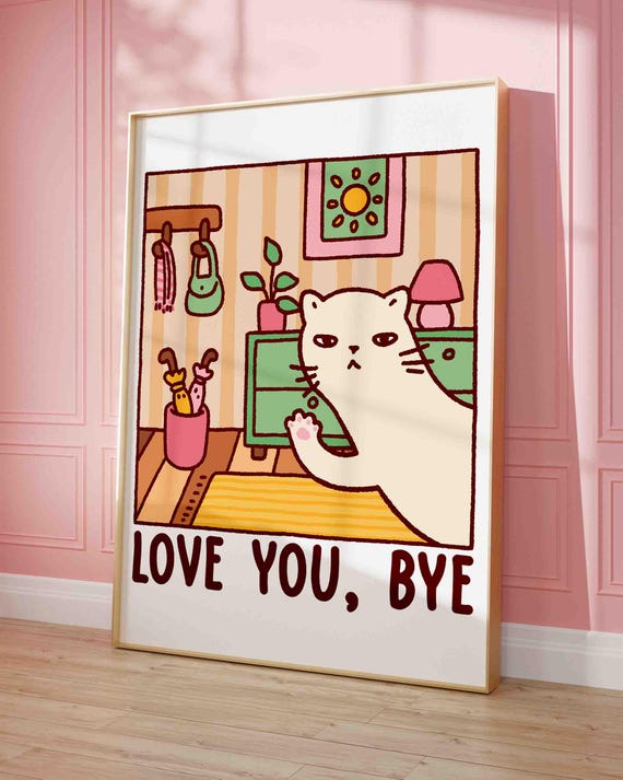 Love You Bye Cat Illustration Print Cute Quirky Funny Quote Art Kawaii Cozy Apartment Hallway Decor Retro Entrance