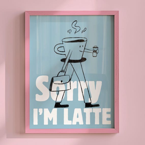 Sorry Im Latte Cute Coffee Print Surreal Wall Art Girly Corner Trendy Apartment For Lover