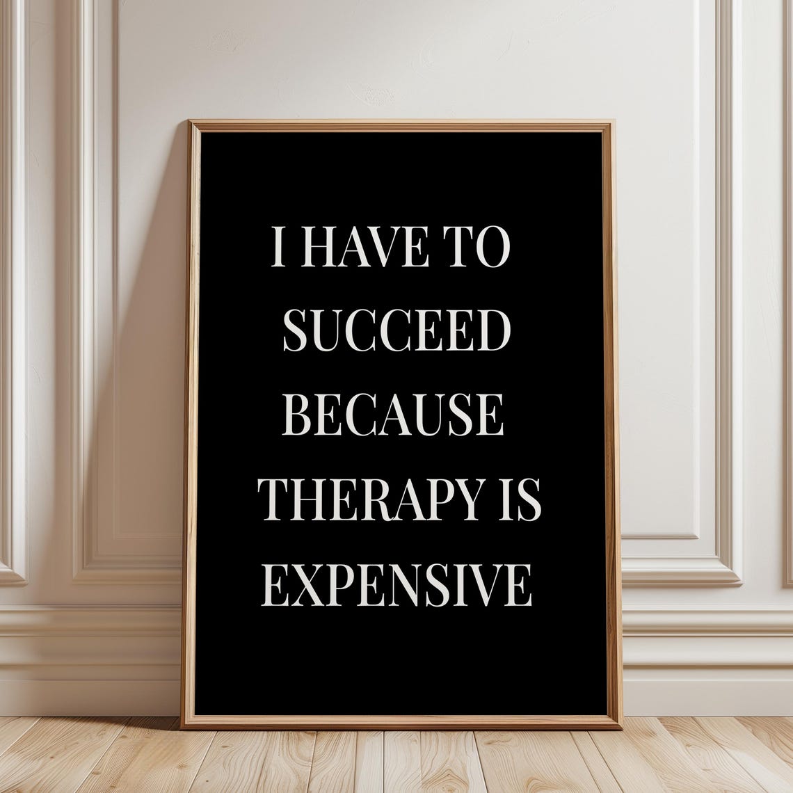 I Have To Succeed Because Therapy Is Expensive Funny Wall Art Office Decor Hustle Motivation Quote Sign