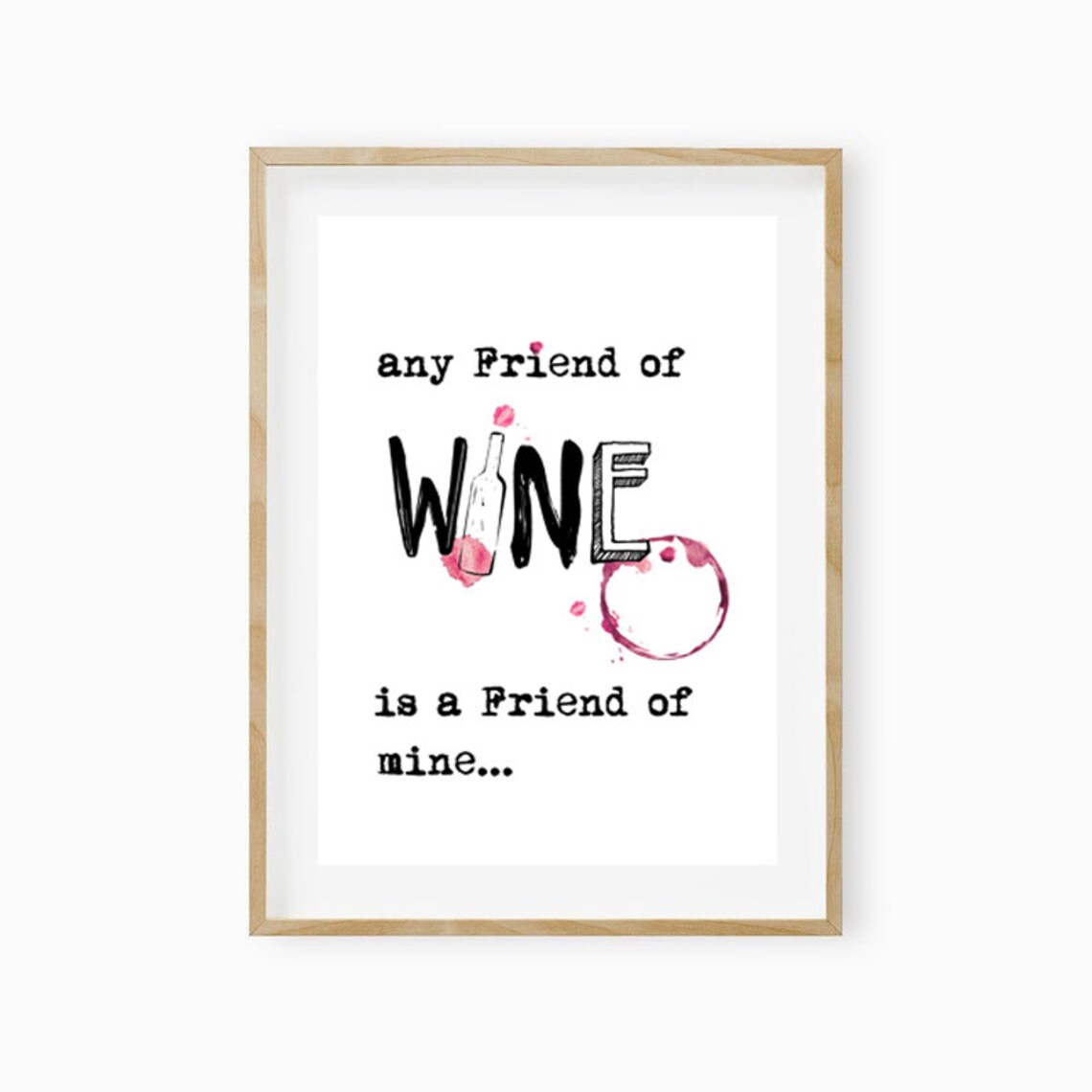 Any Friend Of Wine Is A Friend Of Mine Funny Wine Quote Poster