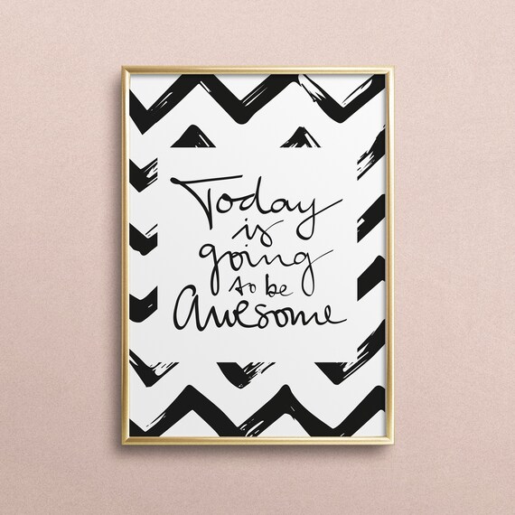 Poster Print Wallart Fine Art Print Quotes Sayings Typography Art Today Is Going To Be Awesome Chevron Birthday Gift Idea Design