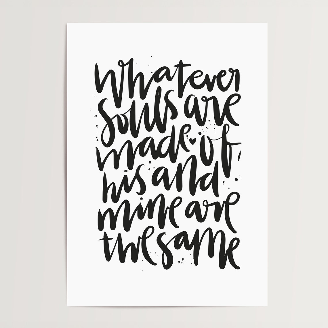 Whatever Souls Are Made Of Romantic Calligraphy Love Quote Poster - Image 4