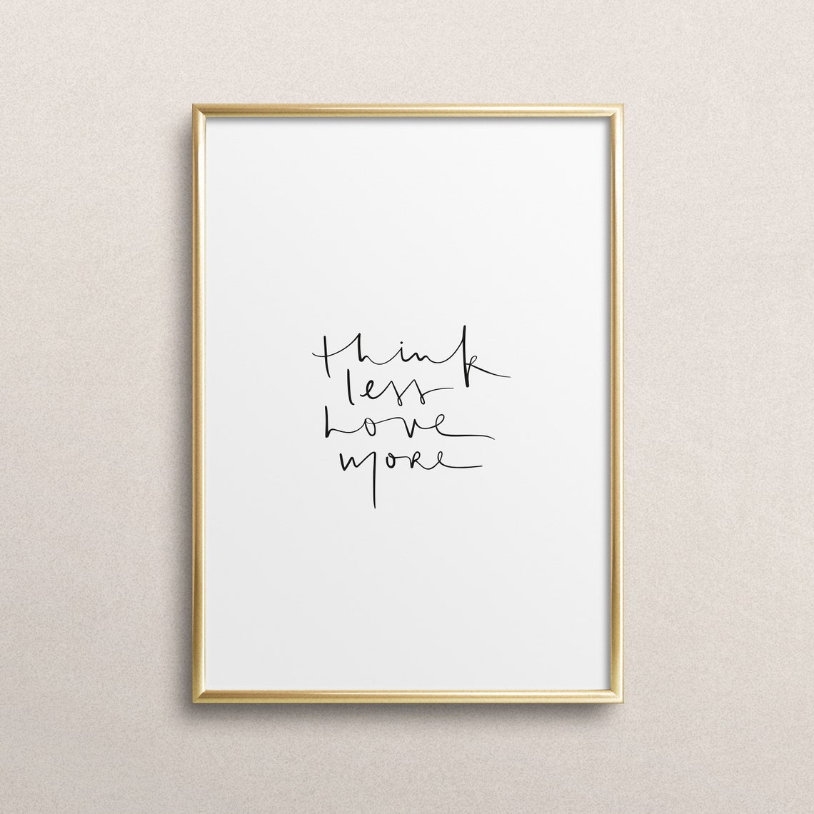 Think Less Love More Minimalist Hand Lettered Calm Quote Poster