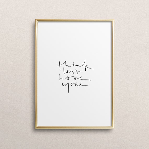 Poster Print Wallart Fine Art Print Quotes Sayings Typography Art Think Less Love More Handlettering Black White Gift Idea