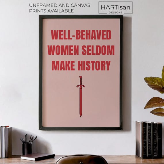 Well Behaved Women Seldom Make History Feminist Quote Poster