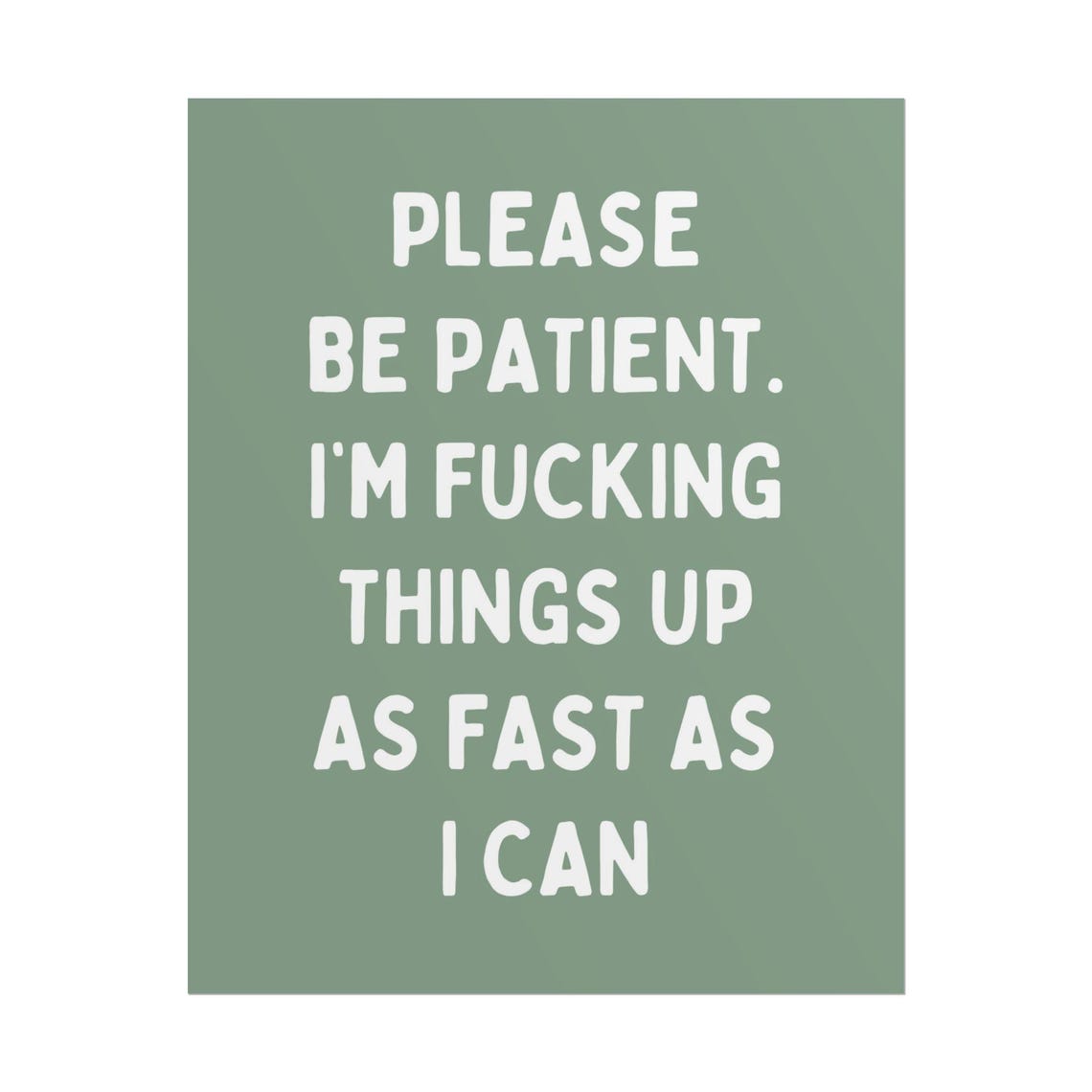 Please Be Patient Im Fucking Things Up Sage Funny Quote Poster - Image 5