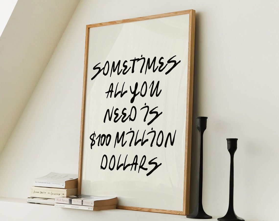 Sometimes All You Need Is 100 Million Dollars Funny Quote Poster