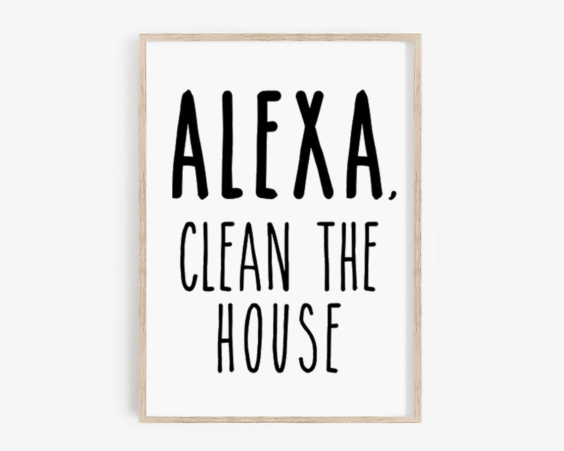 Alexa Clean The House Funny Home Cleaning Room Sign Quote Poster - Image 4