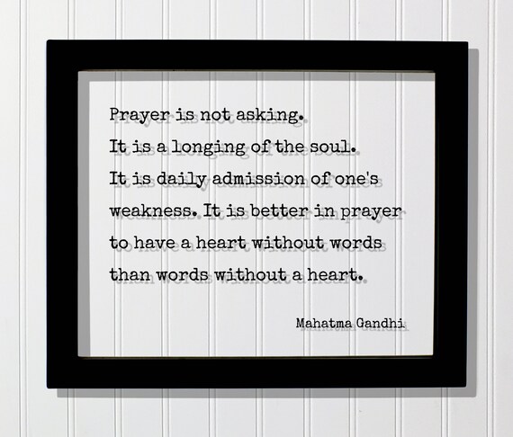 Mahatma Gandhi Prayer Is Not Asking It A Longing Of The Soul Better To Have Heart Without Words Than