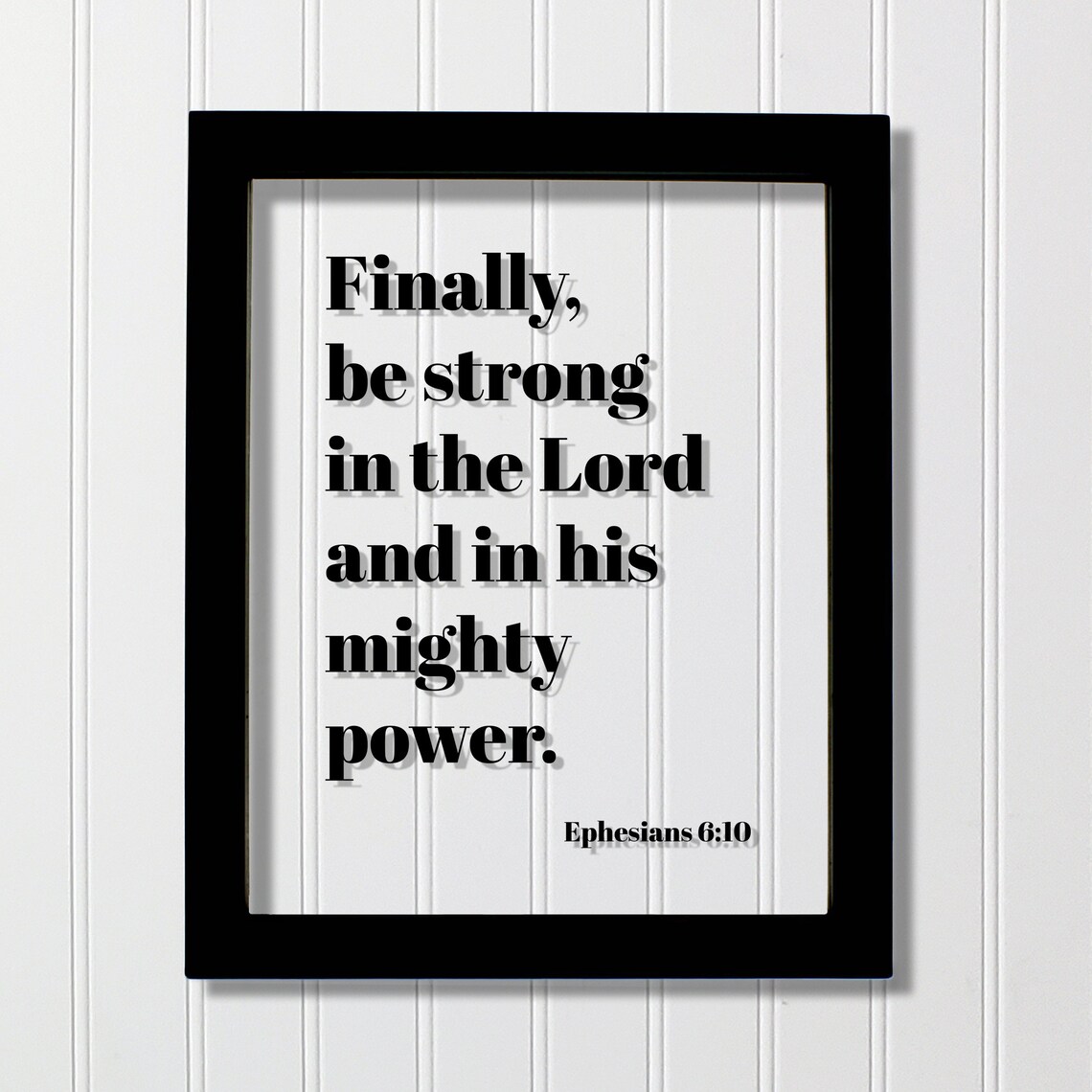 Ephesians 610 Finally Be Strong In The Lord And His Mighty Power Floating Scripture Bible Verse Christian Religious Decor Strength