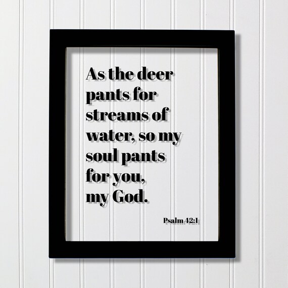Psalm 421 As The Deer Pants For Streams Of Water So My Soul You God Floating Scripture Frame Sign Bible Verse Christian