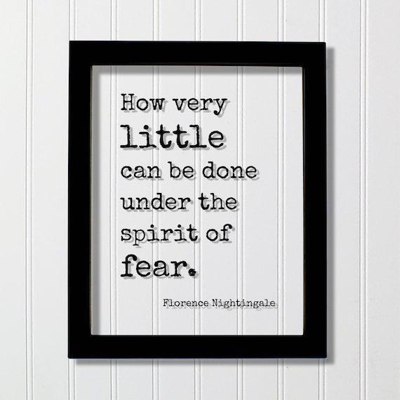 Florence Nightingale Floating Quote How Very Little Can Be Done Under The Spirit Of Fear Courage Heroic Resilient Boldness Fearless
