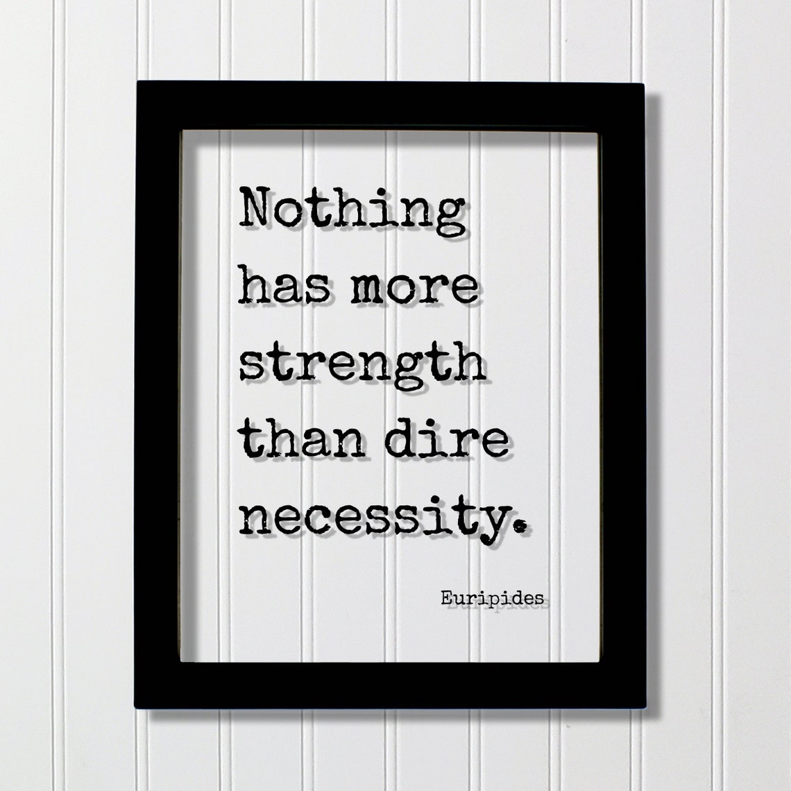 Euripides Nothing Has More Strength Than Dire Necessity Floating Quote Patience Endurance Perseverance Persistence Goals Hustle Grind