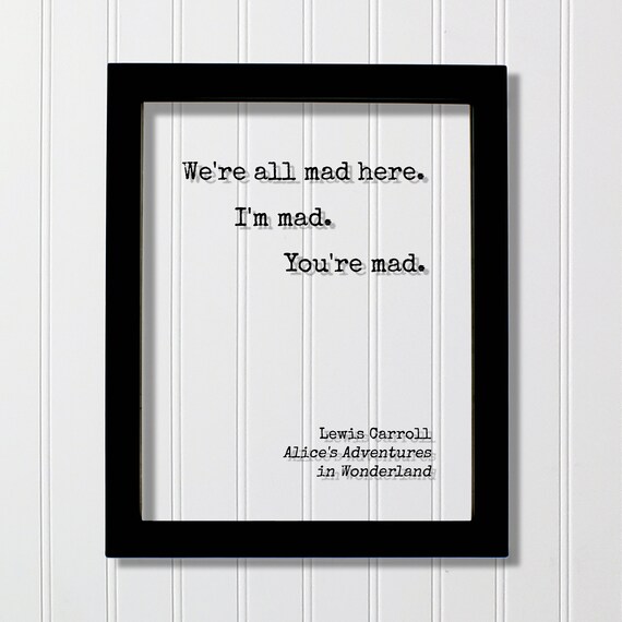 We Are All Mad Here Lewis Carroll Alice In Wonderland Quote Poster