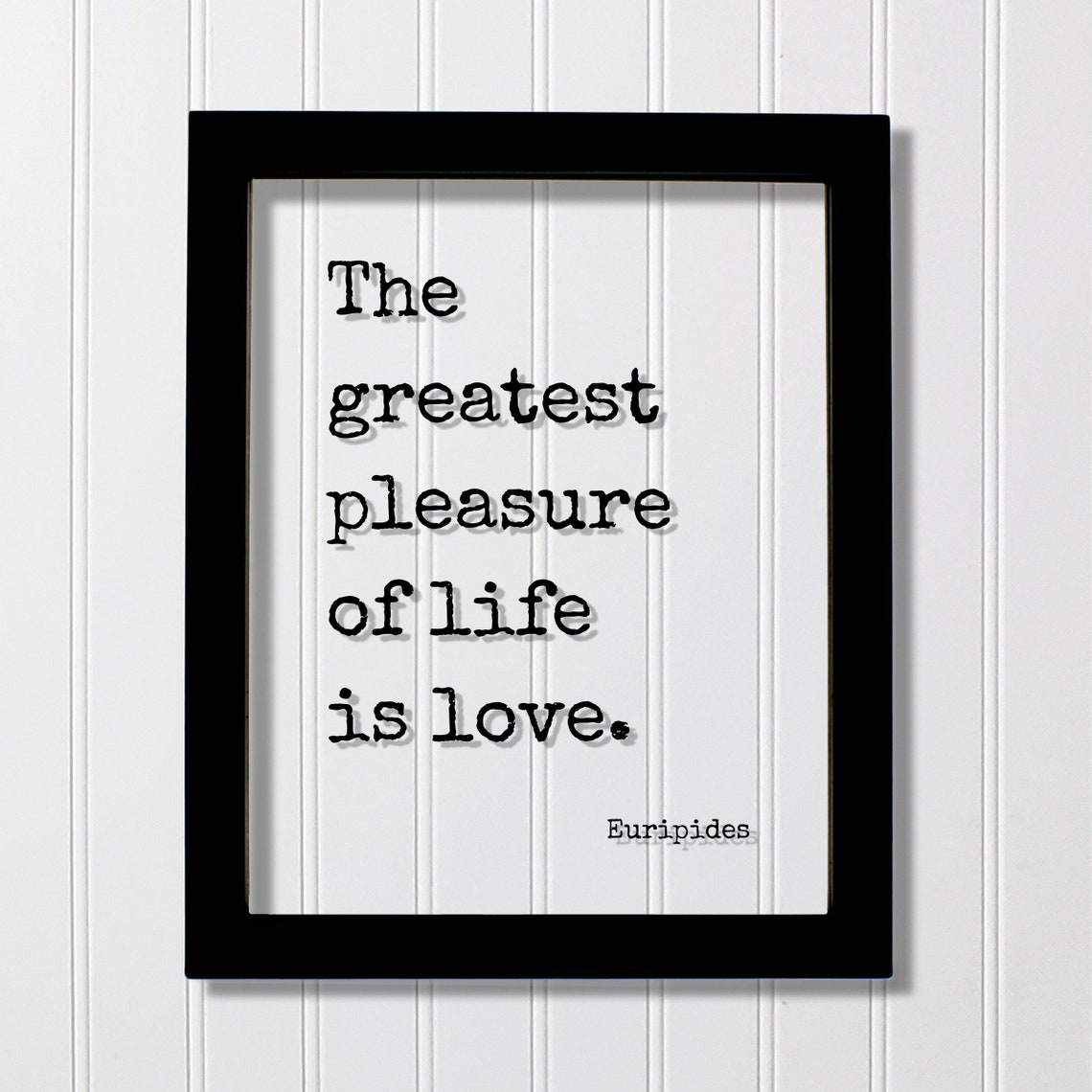 Euripides Floating Quote The Greatest Pleasure Of Life Is Love Loving Happy Happiness Charity Philanthropy Nonprofit Family Romantic