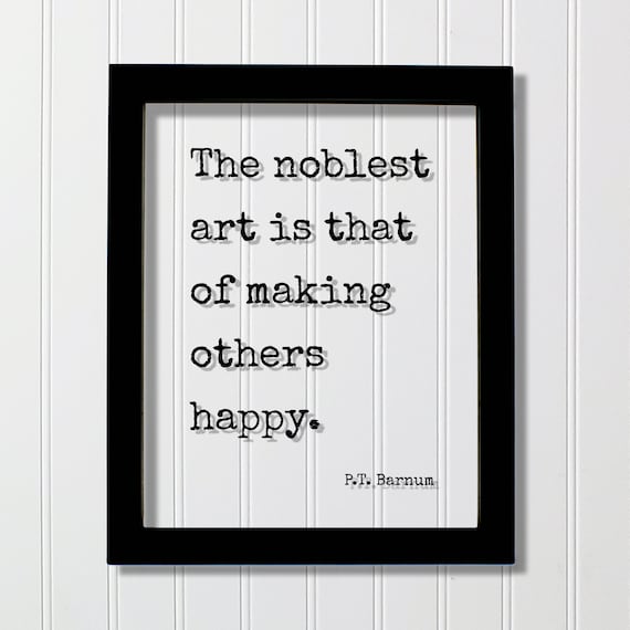 P T Barnum Noblest Art Making Others Happy Kindness Quote Poster