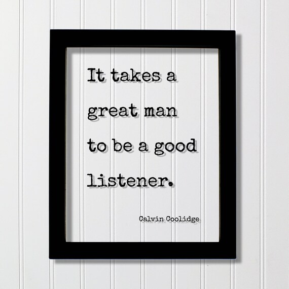 It Takes A Great Man To Be A Good Listener Coolidge Quote Poster