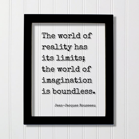 Jeanjacques Rousseau Floating Quote The World Of Reality Has Its Limits Imagination Is Boundless Imagine Mindset Mind