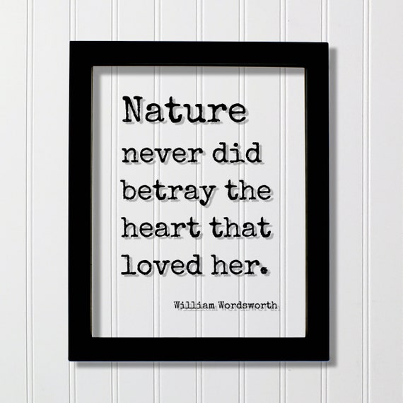 William Wordsworth Floating Quote Nature Never Did Betray The Heart That Loved Her Wilderness Hiking Camping Outdoors Natural Animals