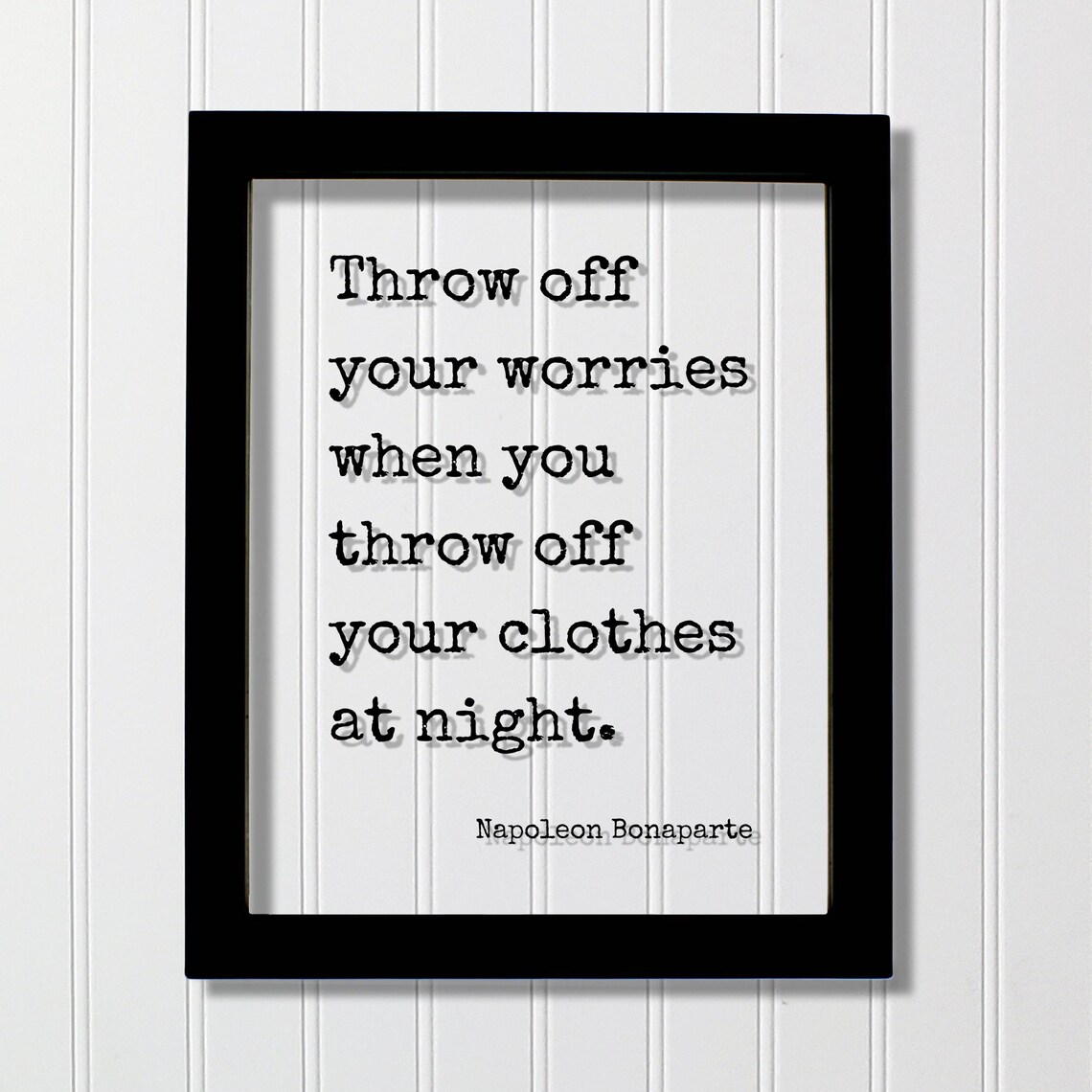 Napoleon Bonaparte Throw Off Your Worries Night Clothes Quote Poster