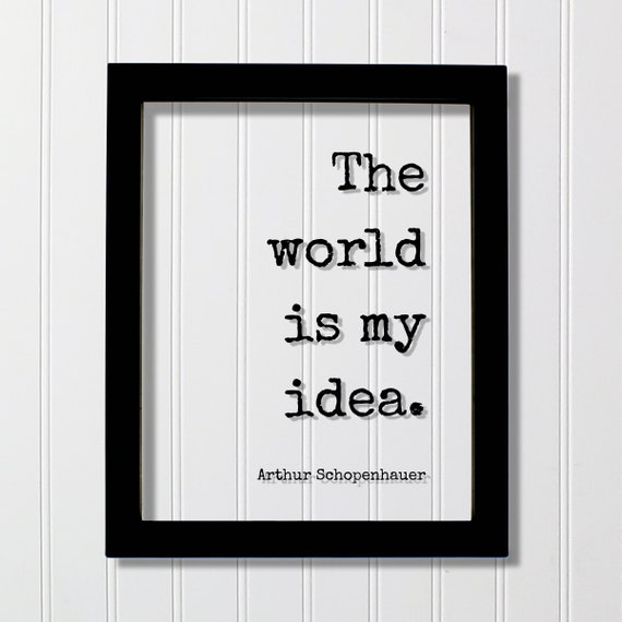 Arthur Schopenhauer Quote The World Is My Idea Thoughts Thinking Thoughtful Motivation Happy Confidence Mind Mindful Meditation Meditate