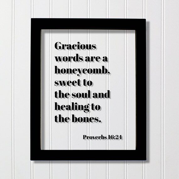Proverbs 1624 Gracious Words Are A Honeycomb Sweet To The Soul And Healing Bones Floating Scripture Bible Verse Christian Pleasant