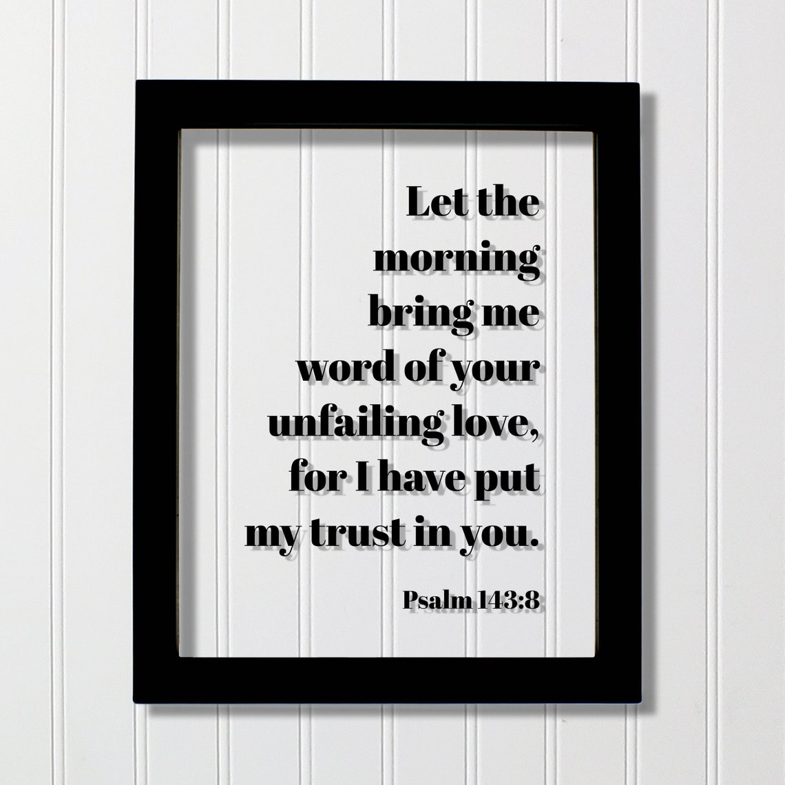 Psalm 143:8 Trust In You Floating Scripture Verse Frame Poster