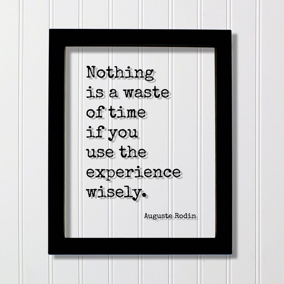 Auguste Rodin Nothing Is a Waste of Time Experience Quote Poster