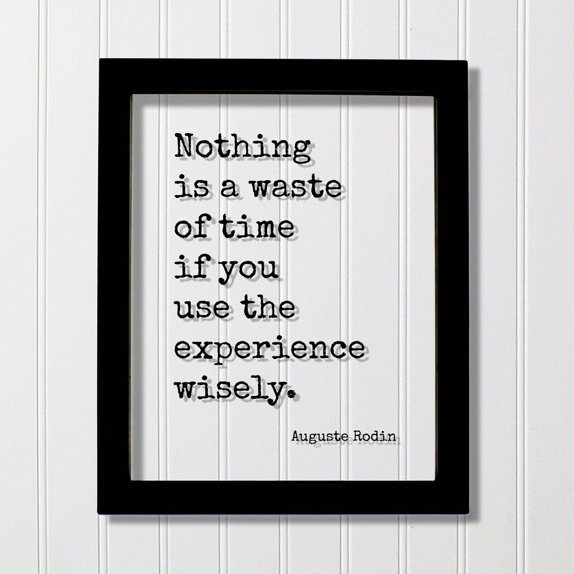 Auguste Rodin Nothing Is a Waste of Time Experience Quote Poster