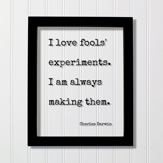 Charles Darwin I Love Fools Experiments Always Making Them Quote Poster