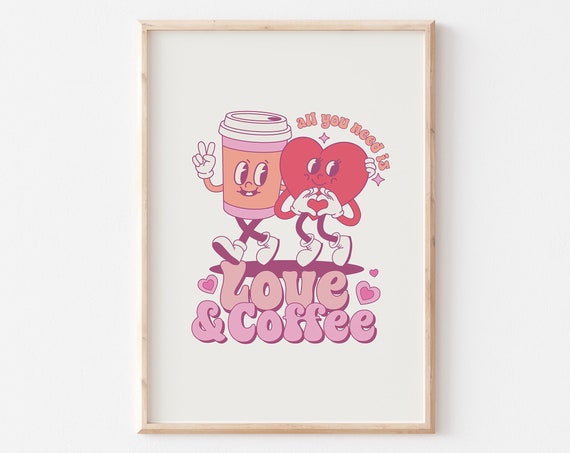 All You Need Is Love And Coffee Funny Valentines Day Art Retro Valentines Day Png Valentines Sublimation Groovy Valentines Art