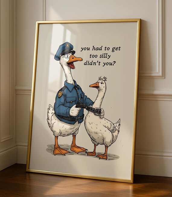 Silly Goose Print Funny Wall Got Too Art