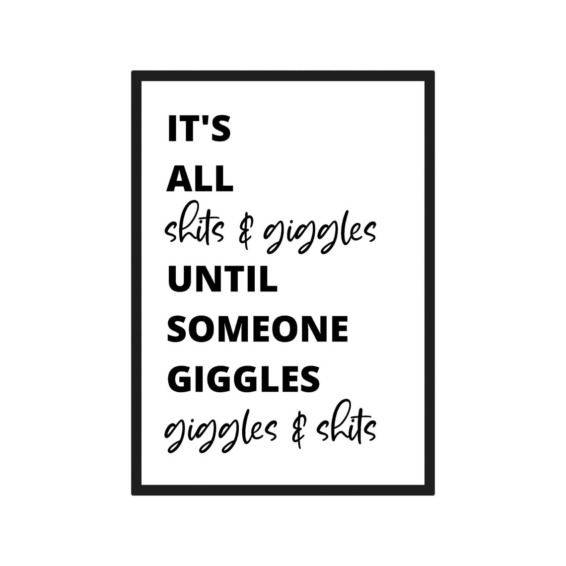 Its All Shits and Giggles Until Someone Giggles Funny Toilet Poster