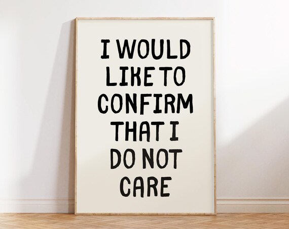 I Would Like To Confirm That I Dont Care Sarcastic Prints Trendy Wall Art Prints Typography Poster Funny Quotes Art College Dorm Decor