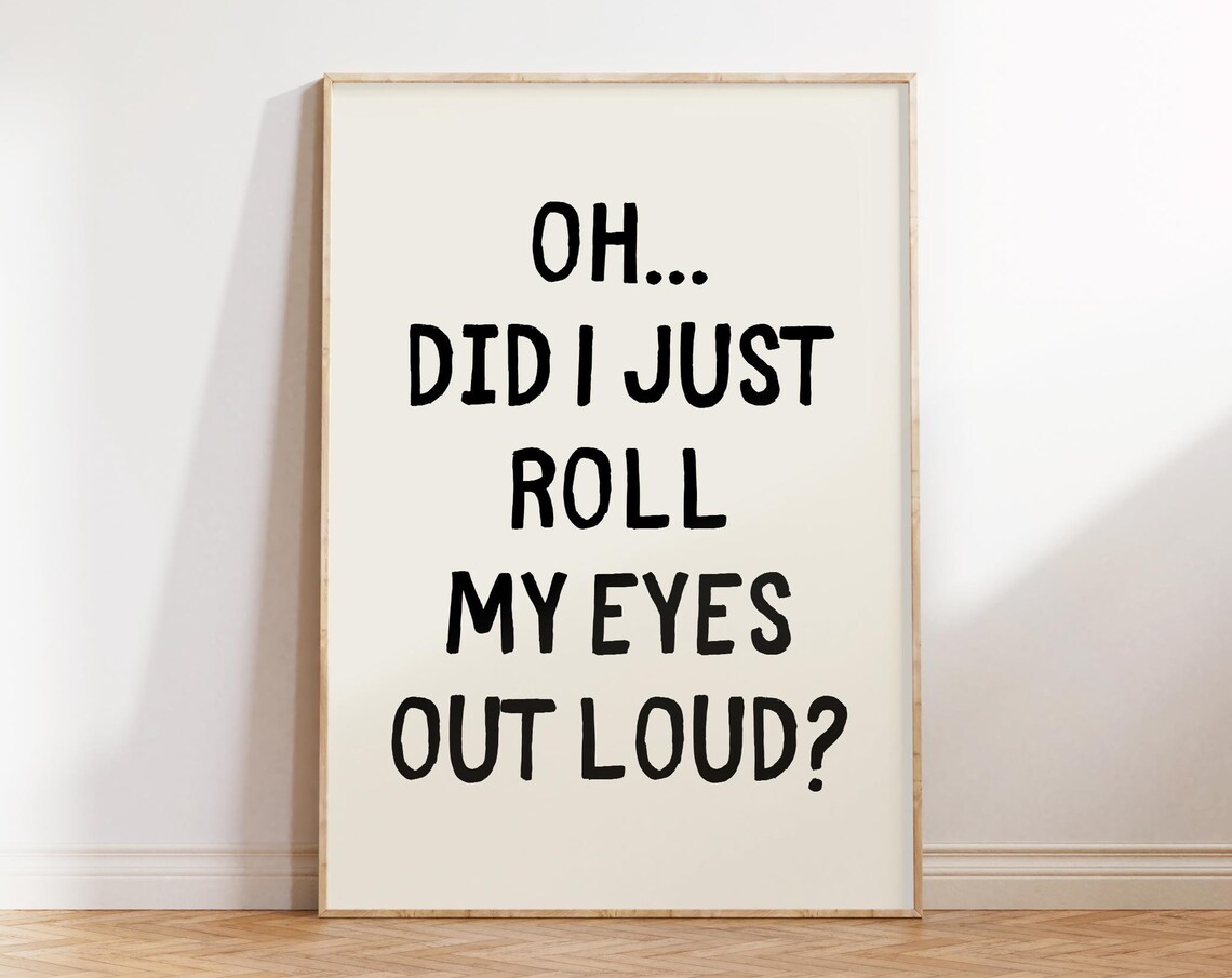 Did I Just Roll My Eyes Out Loud Sarcastic Funny Quote Poster