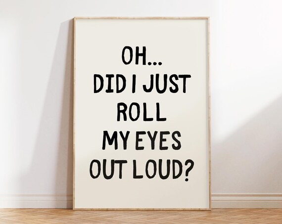 Did I Just Roll My Eyes Out Loud Sarcastic Prints Trendy Wall Art Posters Typography Poster Funny Quotes Art Silly Saying Quirky Decor