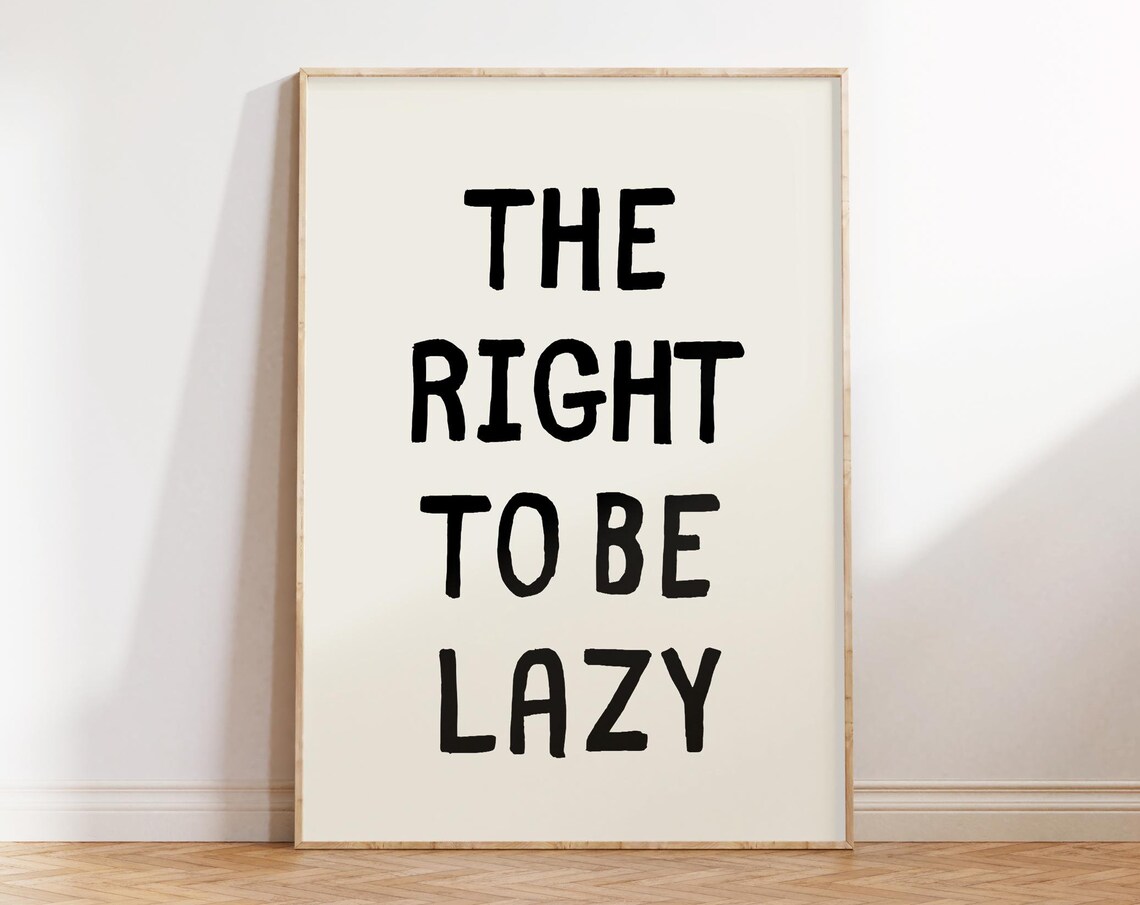 The Right To Be Lazy Chunky Black Letters Minimalist Quote Poster
