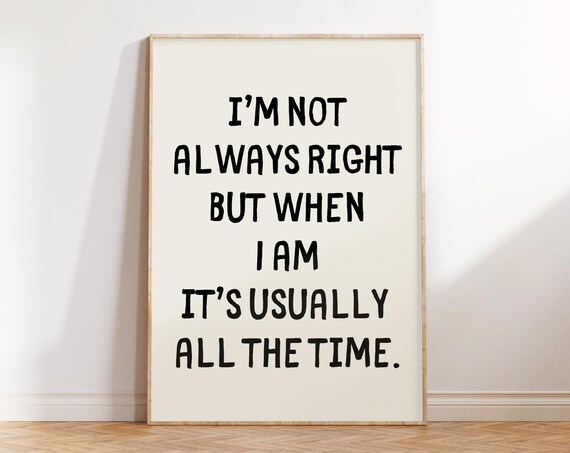 Im Not Always Right Print Sarcastic Art Prints Trendy Wall Art Posters Typography Poster Quotes Wall Art Funny Office Wall Art Decor