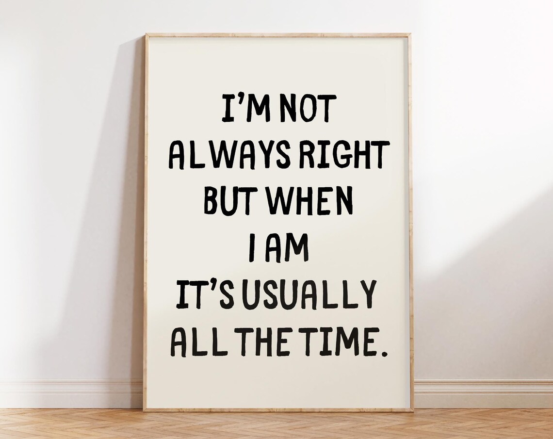Im Not Always Right All The Time Funny Office Humor Quote Poster