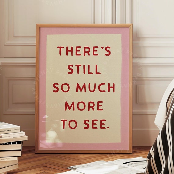 Theres Still So Much More To See Uplifting Pink Border Quote Wall Poster