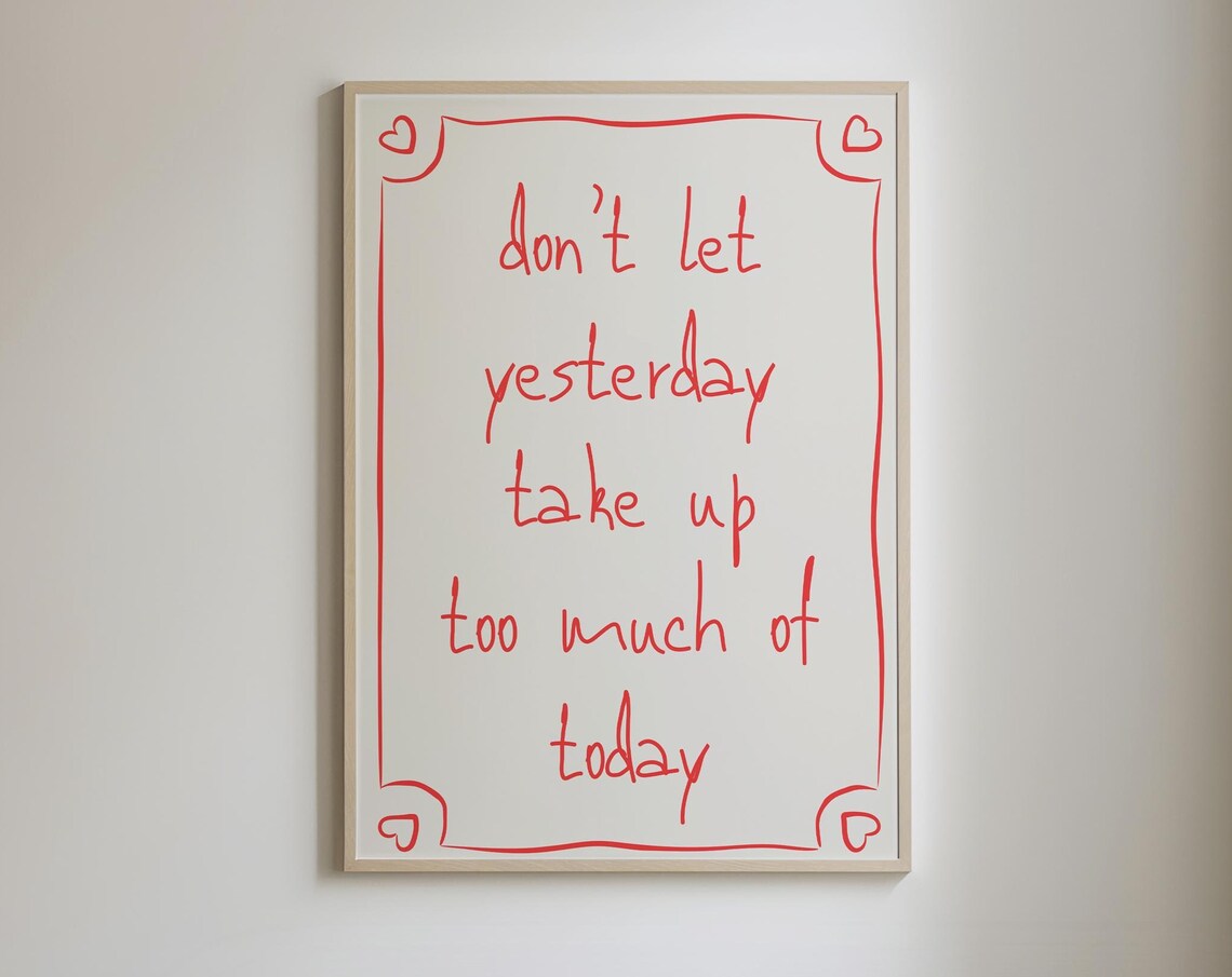 Don't Let Yesterday Take Up Too Much Of Today Red Script Poster