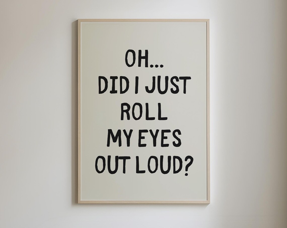 Did I Just Roll My Eyes Out Loud Funny Sarcastic Quote Poster - Image 5