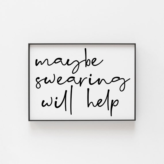 Maybe Swearing Will Help Office Art Print, Funny Decor