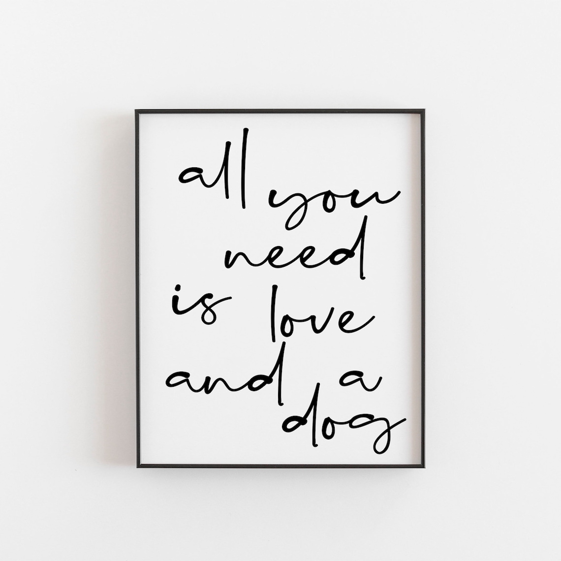 All You Need Is Love And A Dog Wall Art Print