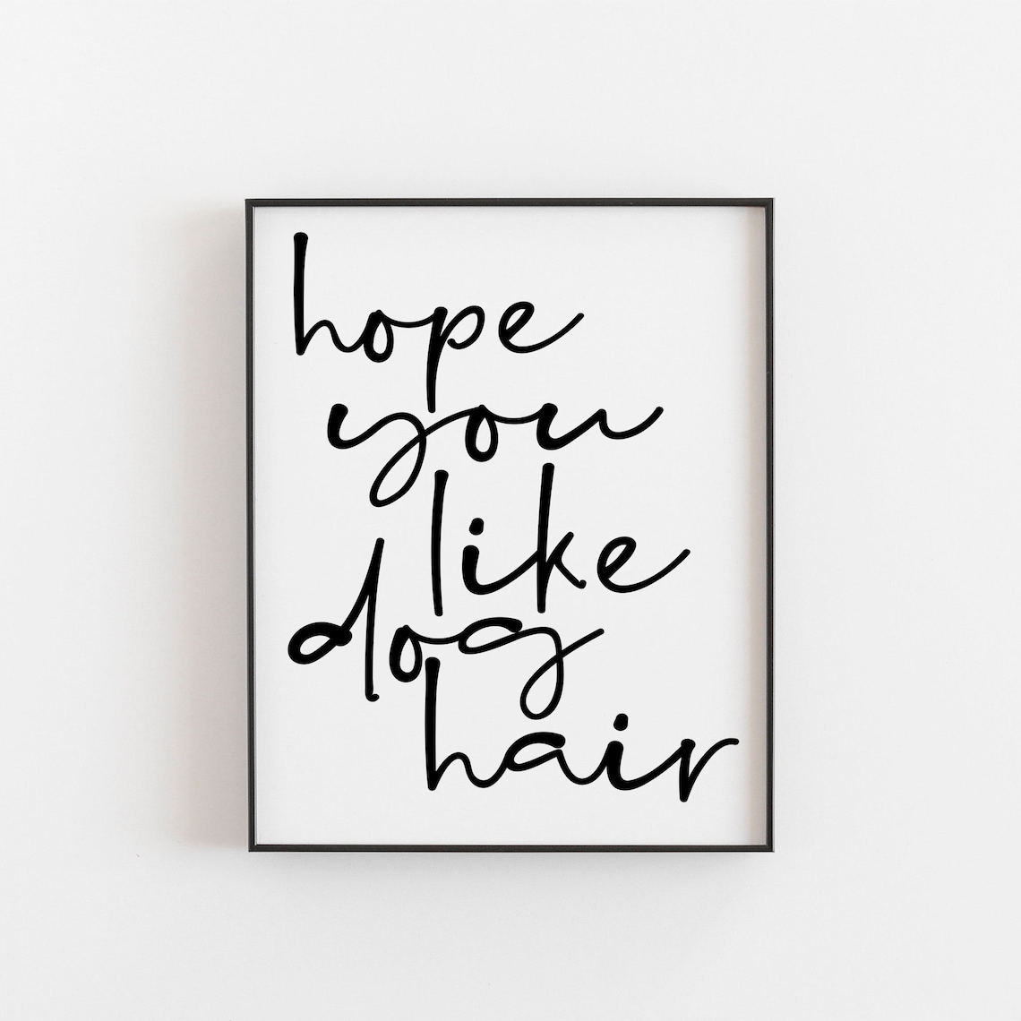 Hope You Like Dog Hair, Funny Home Decor Poster