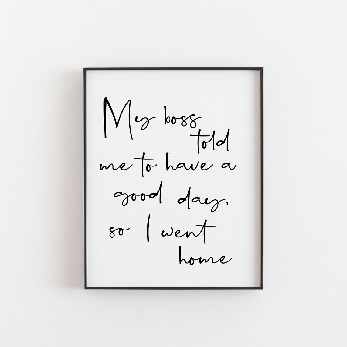 My Boss Told Me Funny Office Quote Script Minimalist Workplace Humor Poster