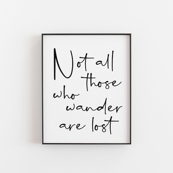 Not All Those Who Wander Are Lost, Art Print